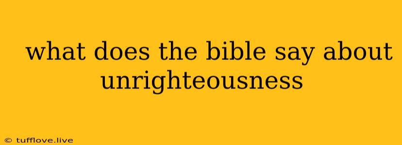  What Does The Bible Say About Unrighteousness