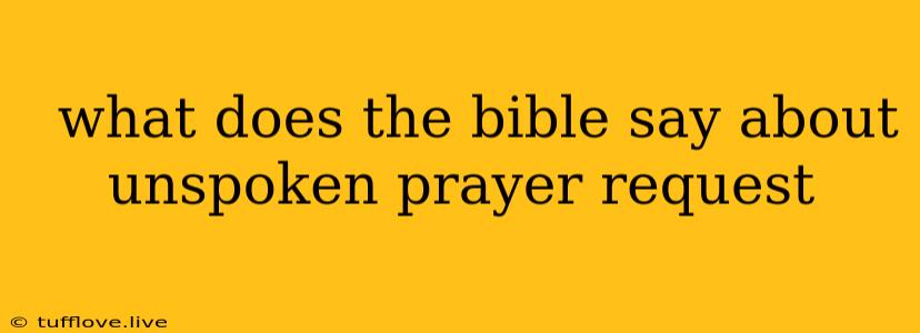  What Does The Bible Say About Unspoken Prayer Request