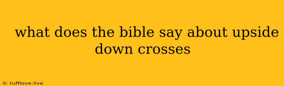  What Does The Bible Say About Upside Down Crosses