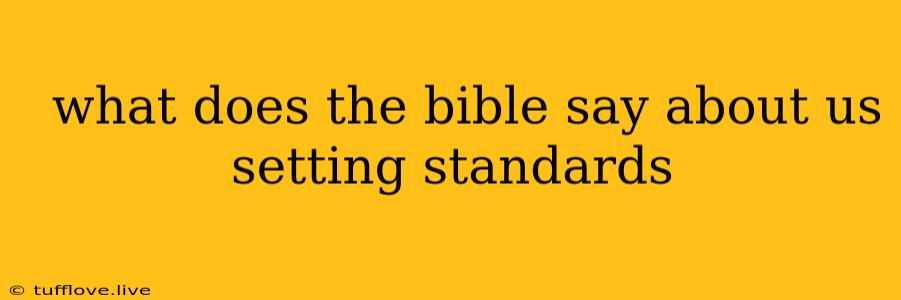  What Does The Bible Say About Us Setting Standards