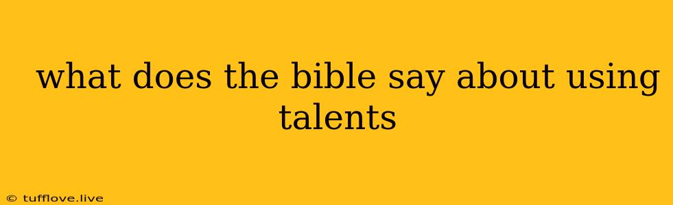  What Does The Bible Say About Using Talents