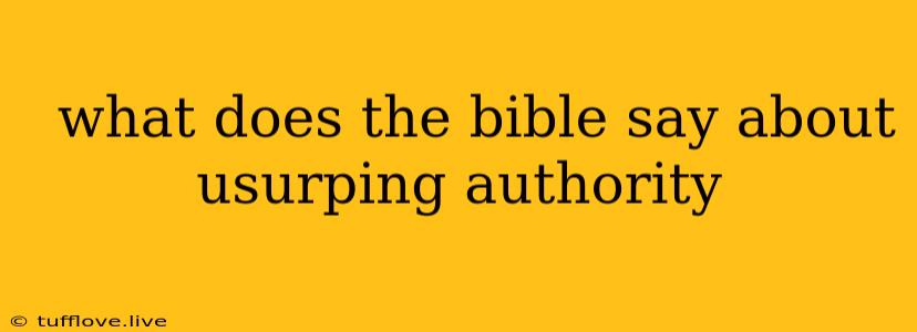  What Does The Bible Say About Usurping Authority