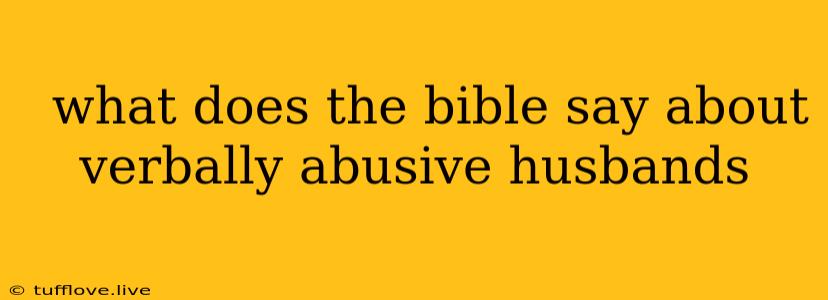  What Does The Bible Say About Verbally Abusive Husbands