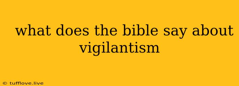  What Does The Bible Say About Vigilantism