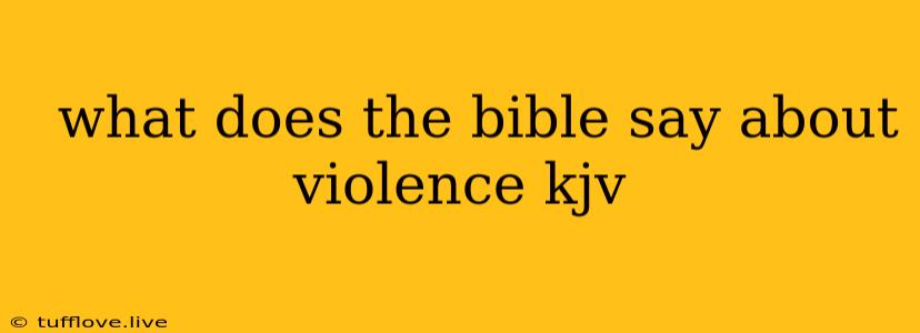  What Does The Bible Say About Violence Kjv