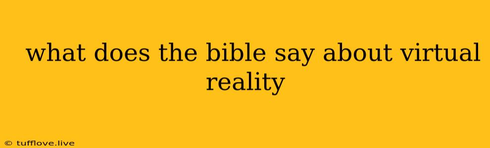  What Does The Bible Say About Virtual Reality