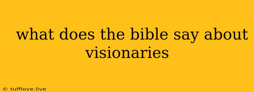  What Does The Bible Say About Visionaries