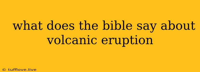  What Does The Bible Say About Volcanic Eruption