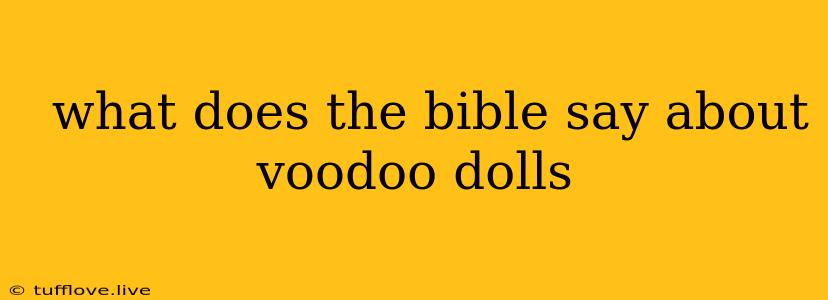  What Does The Bible Say About Voodoo Dolls