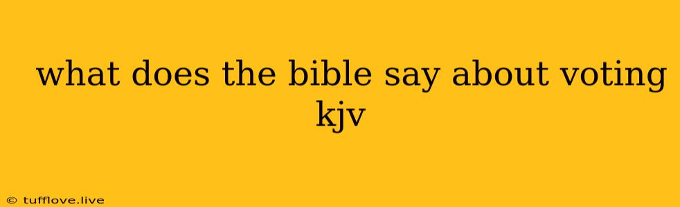  What Does The Bible Say About Voting Kjv