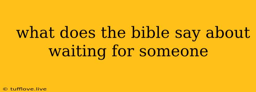  What Does The Bible Say About Waiting For Someone