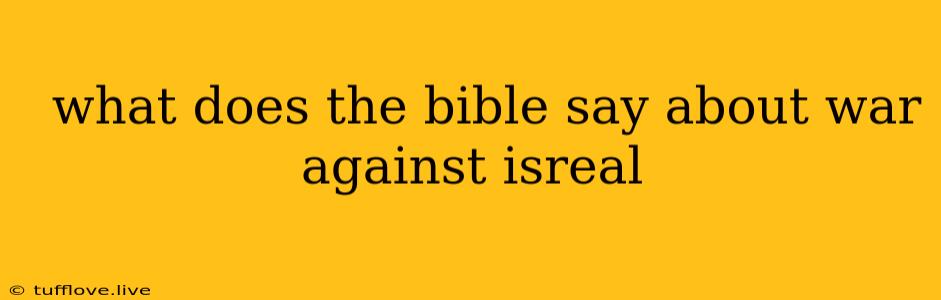  What Does The Bible Say About War Against Isreal