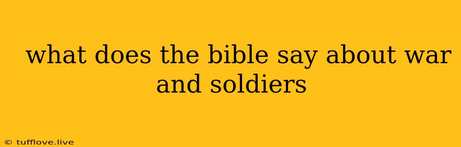  What Does The Bible Say About War And Soldiers