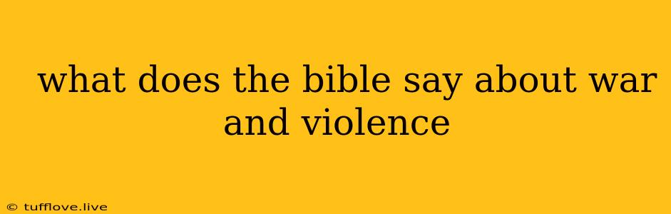  What Does The Bible Say About War And Violence