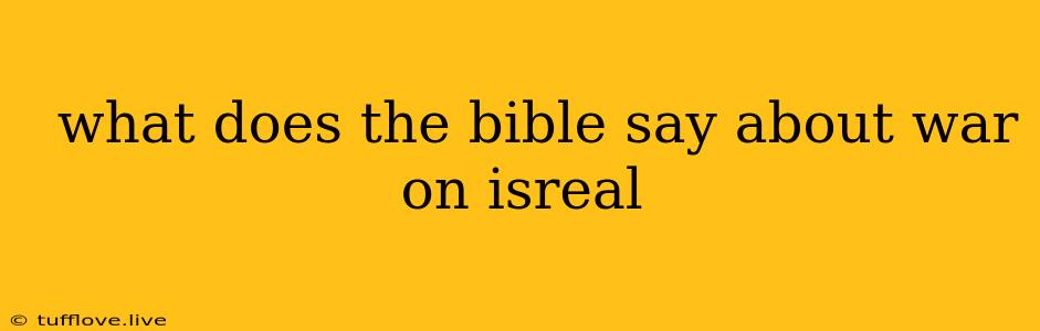  What Does The Bible Say About War On Isreal