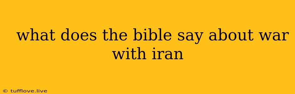  What Does The Bible Say About War With Iran