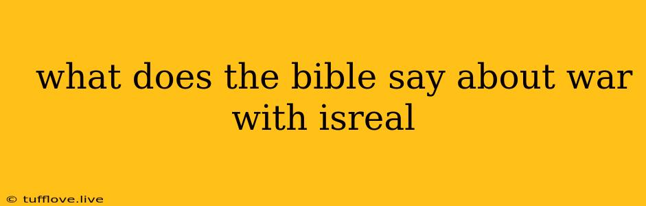  What Does The Bible Say About War With Isreal