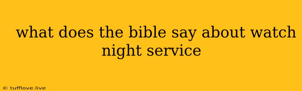  What Does The Bible Say About Watch Night Service