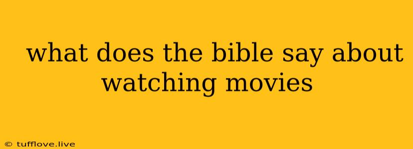  What Does The Bible Say About Watching Movies