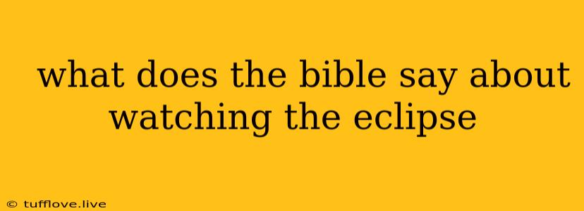  What Does The Bible Say About Watching The Eclipse