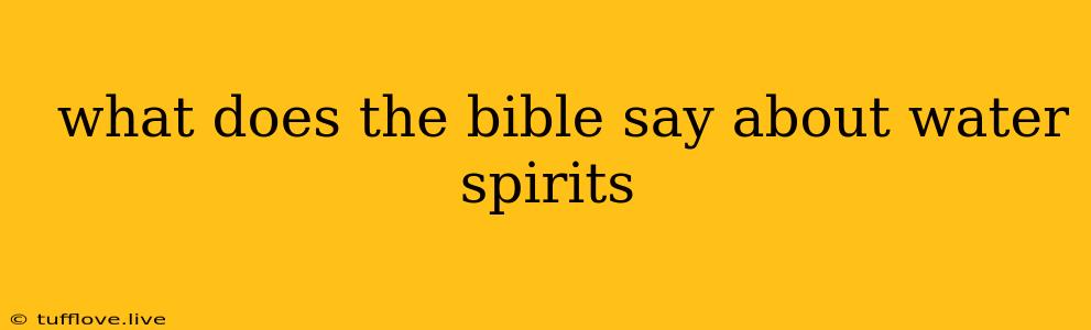  What Does The Bible Say About Water Spirits