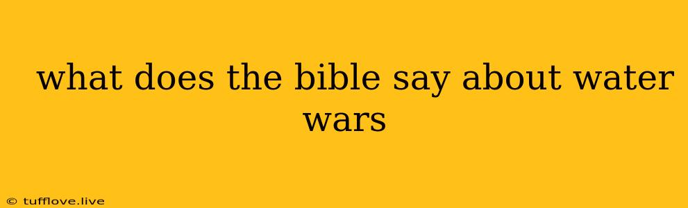  What Does The Bible Say About Water Wars