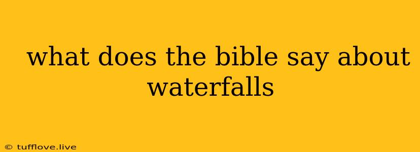  What Does The Bible Say About Waterfalls