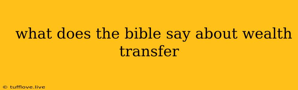  What Does The Bible Say About Wealth Transfer