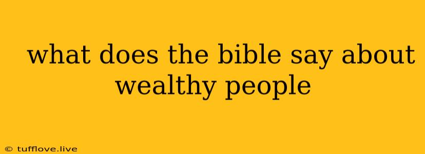  What Does The Bible Say About Wealthy People