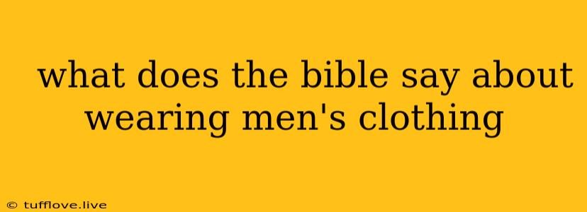  What Does The Bible Say About Wearing Men's Clothing