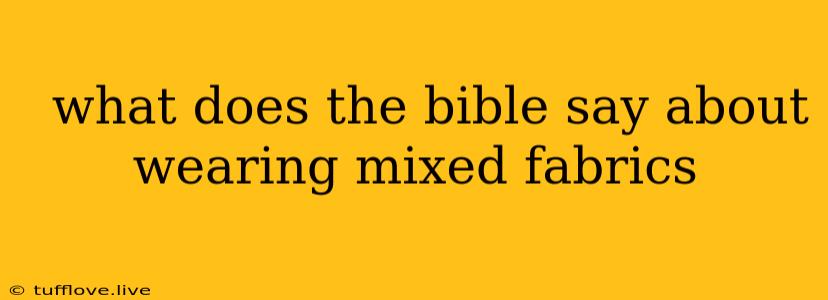  What Does The Bible Say About Wearing Mixed Fabrics