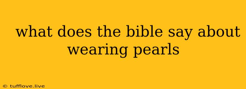  What Does The Bible Say About Wearing Pearls