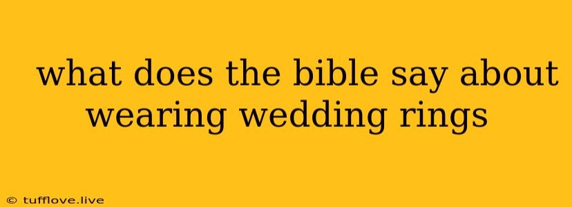  What Does The Bible Say About Wearing Wedding Rings