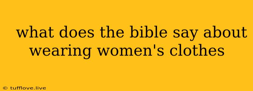  What Does The Bible Say About Wearing Women's Clothes