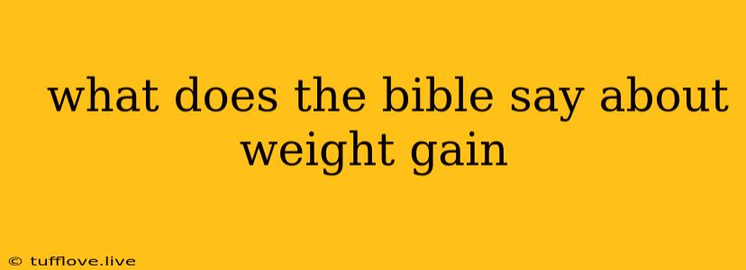  What Does The Bible Say About Weight Gain