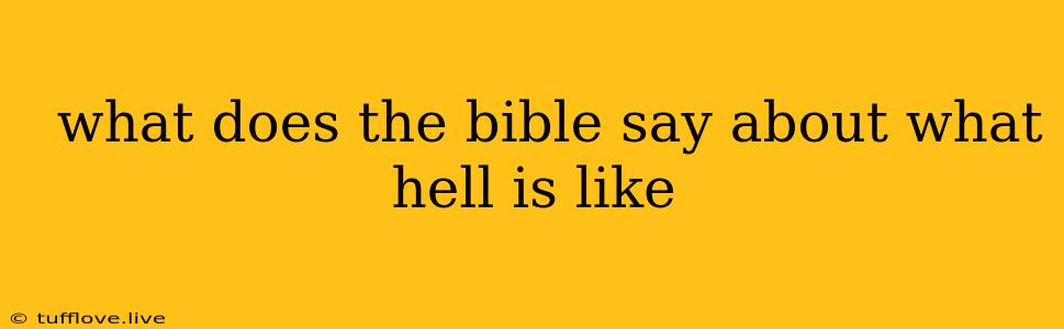  What Does The Bible Say About What Hell Is Like