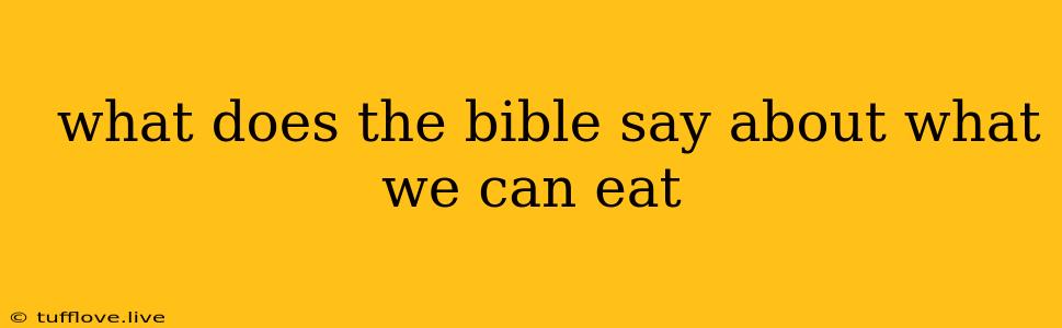  What Does The Bible Say About What We Can Eat