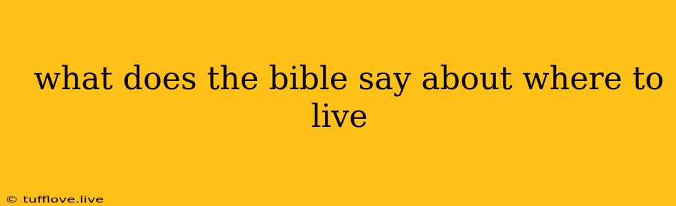  What Does The Bible Say About Where To Live