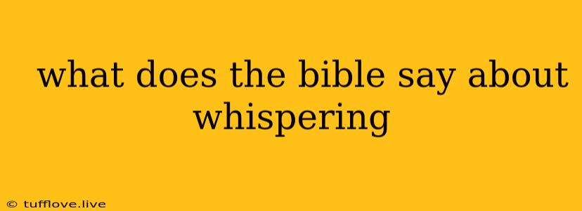  What Does The Bible Say About Whispering