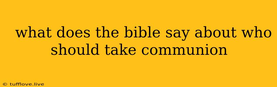  What Does The Bible Say About Who Should Take Communion