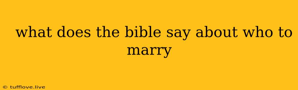  What Does The Bible Say About Who To Marry