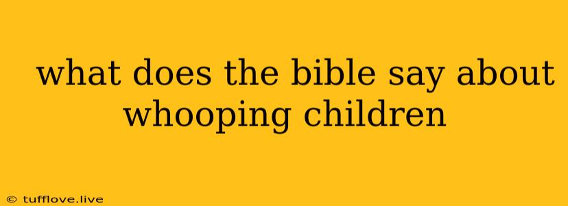  What Does The Bible Say About Whooping Children