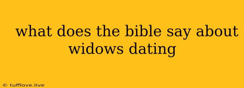  What Does The Bible Say About Widows Dating