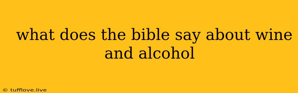  What Does The Bible Say About Wine And Alcohol