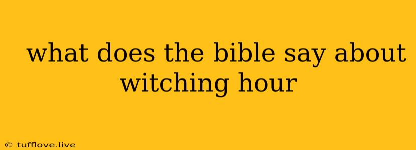  What Does The Bible Say About Witching Hour