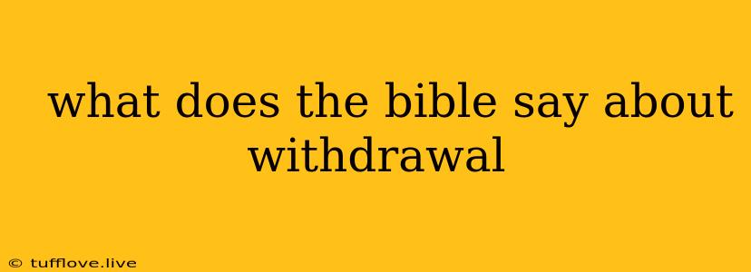  What Does The Bible Say About Withdrawal