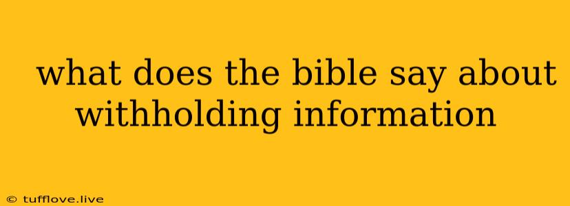  What Does The Bible Say About Withholding Information