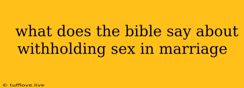  What Does The Bible Say About Withholding Sex In Marriage