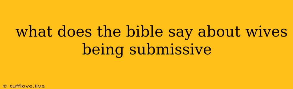  What Does The Bible Say About Wives Being Submissive