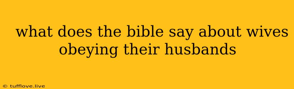  What Does The Bible Say About Wives Obeying Their Husbands